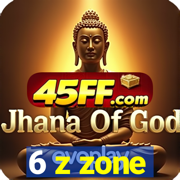 6 z zone